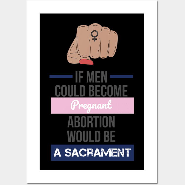 if men could become pregnant abortion would be a sacrament Wall Art by Lin Watchorn 